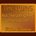 The Twins - Not The Loving Kind.mp4